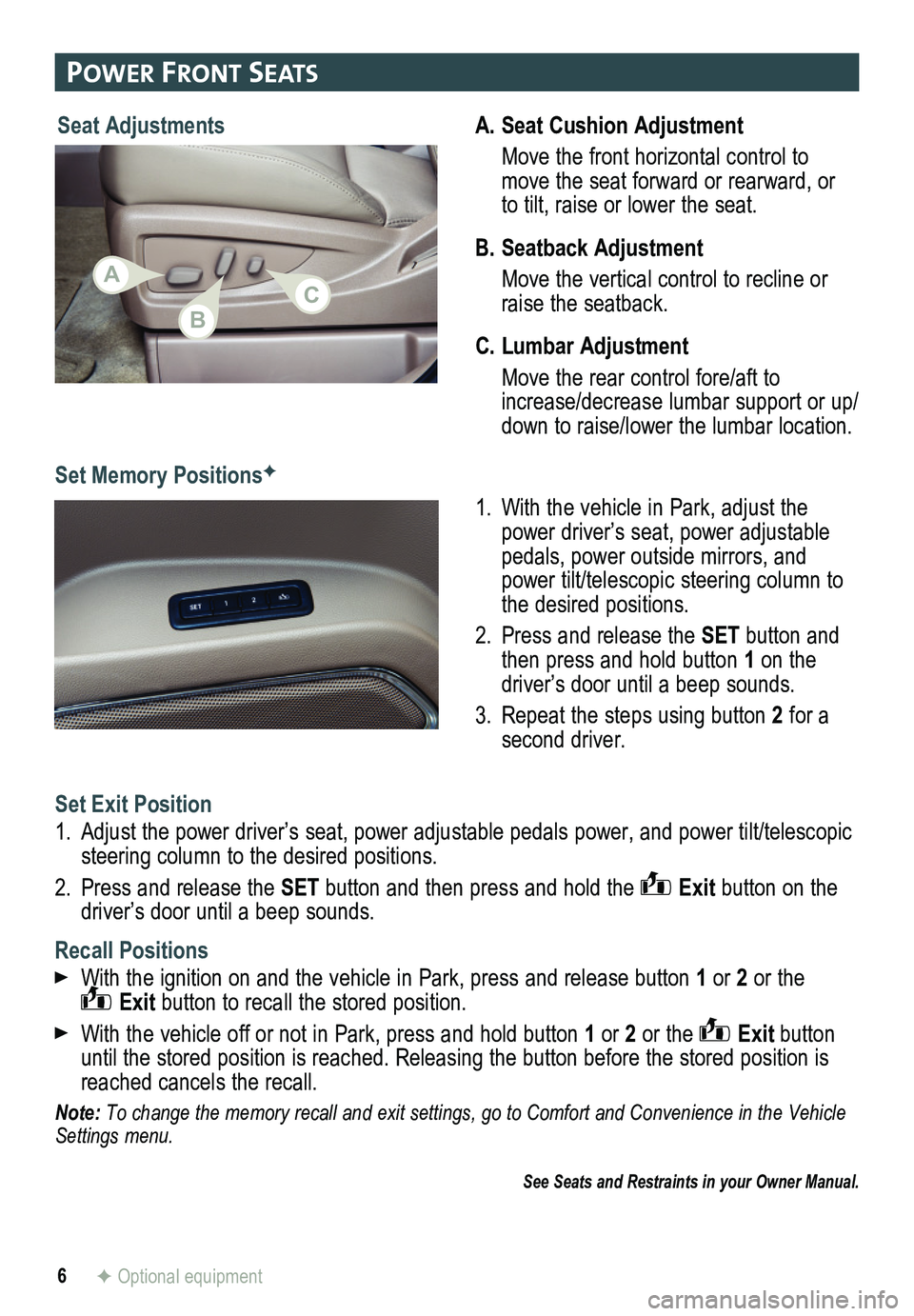 GMC YUKON 2015  Get To Know Guide 6
A. Seat Cushion Adjustment
 Move the front horizontal control to move the seat forward or rearward, or to tilt, raise or lower the seat.
B. Seatback Adjustment
 Move the vertical control to recline 