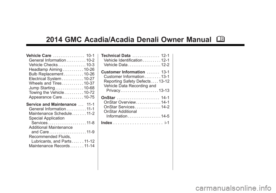 GMC ACADIA 2014  Owners Manual Black plate (2,1)GMC Acadia/Acadia Denali Owner Manual (GMNA-Localizing-U.S./Canada/
Mexico-6014315) - 2014 - crc - 8/15/13
2014 GMC Acadia/Acadia Denali Owner ManualM
Vehicle Care. . . . . . . . . . 