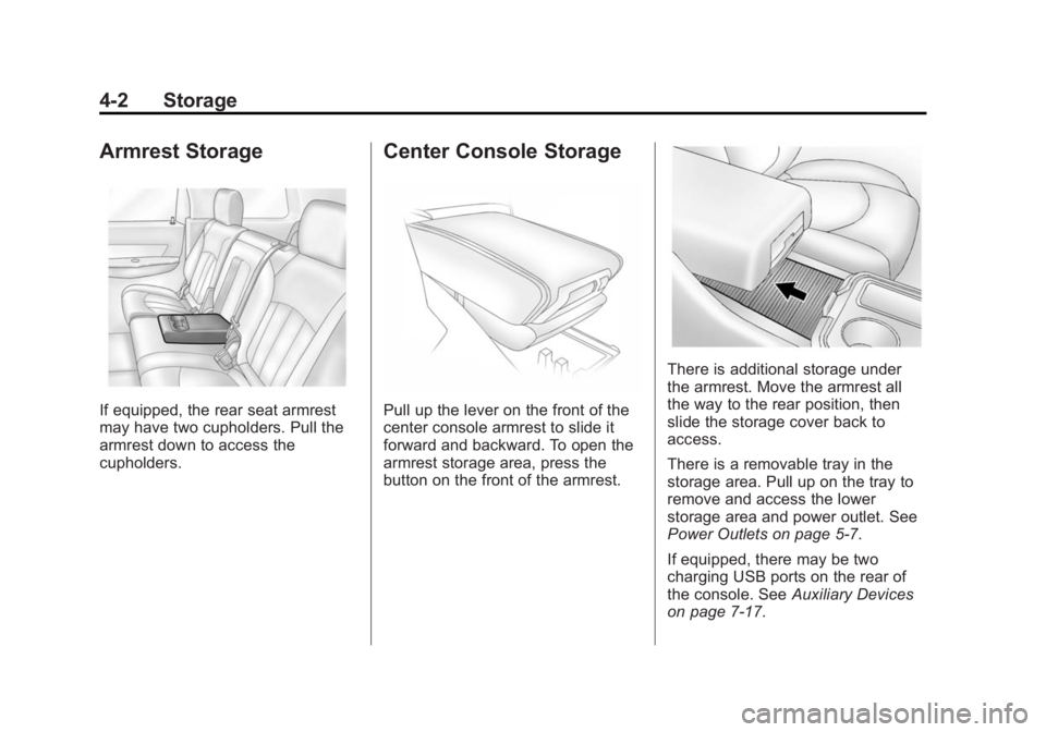 GMC ACADIA 2014  Owners Manual Black plate (2,1)GMC Acadia/Acadia Denali Owner Manual (GMNA-Localizing-U.S./Canada/
Mexico-6014315) - 2014 - crc - 8/15/13
4-2 Storage
Armrest Storage
If equipped, the rear seat armrest
may have two 
