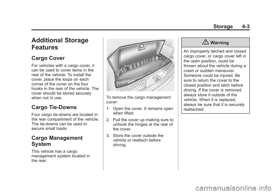 GMC ACADIA 2014 Owners Manual Black plate (3,1)GMC Acadia/Acadia Denali Owner Manual (GMNA-Localizing-U.S./Canada/
Mexico-6014315) - 2014 - crc - 8/15/13
Storage 4-3
Additional Storage
Features
Cargo Cover
For vehicles with a carg GMC ACADIA 2014 Owners Manual Black plate (3,1)GMC Acadia/Acadia Denali Owner Manual (GMNA-Localizing-U.S./Canada/
Mexico-6014315) - 2014 - crc - 8/15/13
Storage 4-3
Additional Storage
Features
Cargo Cover
For vehicles with a carg