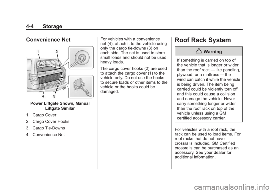 GMC ACADIA 2014 Owners Manual Black plate (4,1)GMC Acadia/Acadia Denali Owner Manual (GMNA-Localizing-U.S./Canada/
Mexico-6014315) - 2014 - crc - 8/15/13
4-4 Storage
Convenience Net
Power Liftgate Shown, ManualLiftgate Similar
1. GMC ACADIA 2014 Owners Manual Black plate (4,1)GMC Acadia/Acadia Denali Owner Manual (GMNA-Localizing-U.S./Canada/
Mexico-6014315) - 2014 - crc - 8/15/13
4-4 Storage
Convenience Net
Power Liftgate Shown, ManualLiftgate Similar
1.