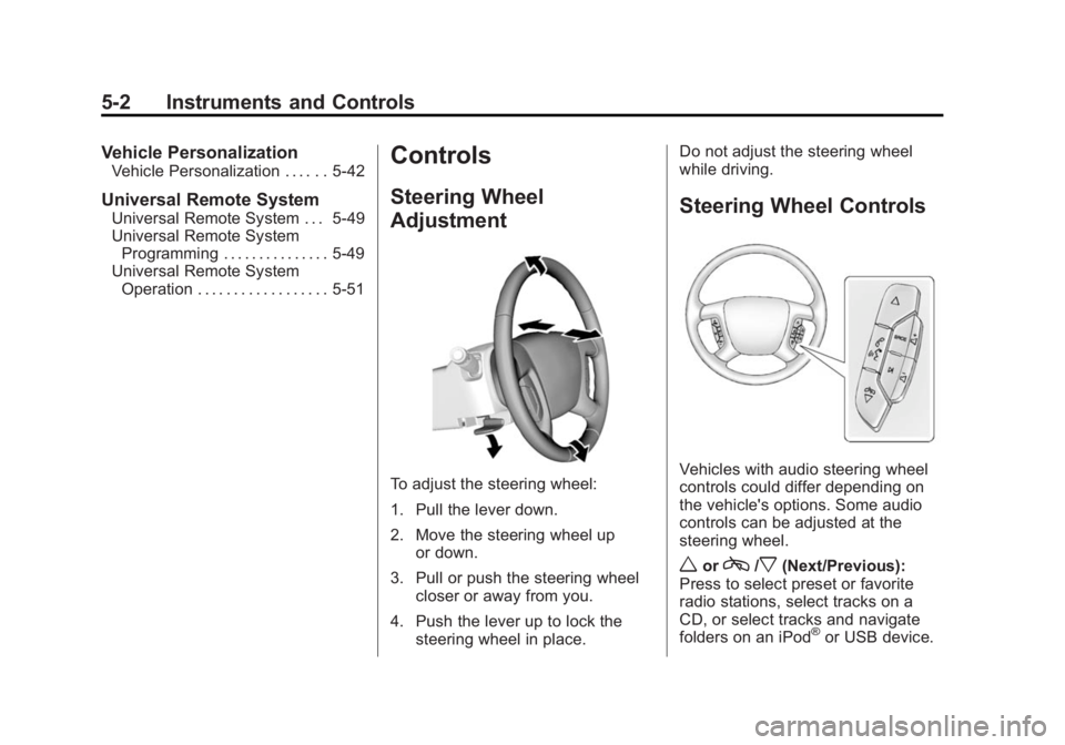 GMC ACADIA 2014 Owners Manual Black plate (2,1)GMC Acadia/Acadia Denali Owner Manual (GMNA-Localizing-U.S./Canada/
Mexico-6014315) - 2014 - crc - 8/15/13
5-2 Instruments and Controls
Vehicle Personalization
Vehicle Personalization GMC ACADIA 2014 Owners Manual Black plate (2,1)GMC Acadia/Acadia Denali Owner Manual (GMNA-Localizing-U.S./Canada/
Mexico-6014315) - 2014 - crc - 8/15/13
5-2 Instruments and Controls
Vehicle Personalization
Vehicle Personalization