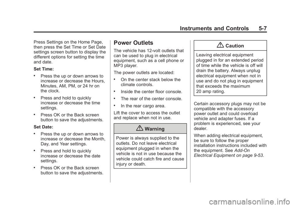 GMC ACADIA 2014 Owners Manual Black plate (7,1)GMC Acadia/Acadia Denali Owner Manual (GMNA-Localizing-U.S./Canada/
Mexico-6014315) - 2014 - crc - 8/15/13
Instruments and Controls 5-7
Press Settings on the Home Page,
then press the GMC ACADIA 2014 Owners Manual Black plate (7,1)GMC Acadia/Acadia Denali Owner Manual (GMNA-Localizing-U.S./Canada/
Mexico-6014315) - 2014 - crc - 8/15/13
Instruments and Controls 5-7
Press Settings on the Home Page,
then press the