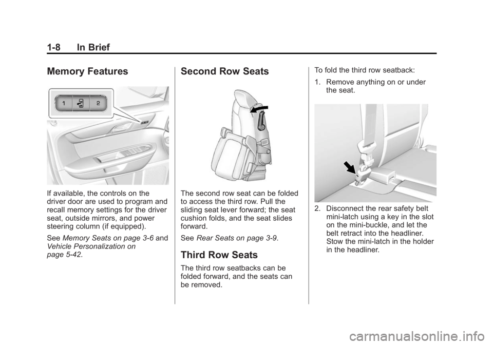 GMC ACADIA 2014 User Guide Black plate (8,1)GMC Acadia/Acadia Denali Owner Manual (GMNA-Localizing-U.S./Canada/
Mexico-6014315) - 2014 - crc - 8/15/13
1-8 In Brief
Memory Features
If available, the controls on the
driver door a