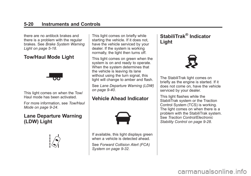 GMC ACADIA 2014 Owners Manual Black plate (20,1)GMC Acadia/Acadia Denali Owner Manual (GMNA-Localizing-U.S./Canada/
Mexico-6014315) - 2014 - crc - 8/15/13
5-20 Instruments and Controls
there are no antilock brakes and
there is a p GMC ACADIA 2014 Owners Manual Black plate (20,1)GMC Acadia/Acadia Denali Owner Manual (GMNA-Localizing-U.S./Canada/
Mexico-6014315) - 2014 - crc - 8/15/13
5-20 Instruments and Controls
there are no antilock brakes and
there is a p