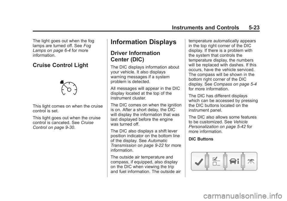 GMC ACADIA 2014 Owners Manual Black plate (23,1)GMC Acadia/Acadia Denali Owner Manual (GMNA-Localizing-U.S./Canada/
Mexico-6014315) - 2014 - crc - 8/15/13
Instruments and Controls 5-23
The light goes out when the fog
lamps are tur GMC ACADIA 2014 Owners Manual Black plate (23,1)GMC Acadia/Acadia Denali Owner Manual (GMNA-Localizing-U.S./Canada/
Mexico-6014315) - 2014 - crc - 8/15/13
Instruments and Controls 5-23
The light goes out when the fog
lamps are tur