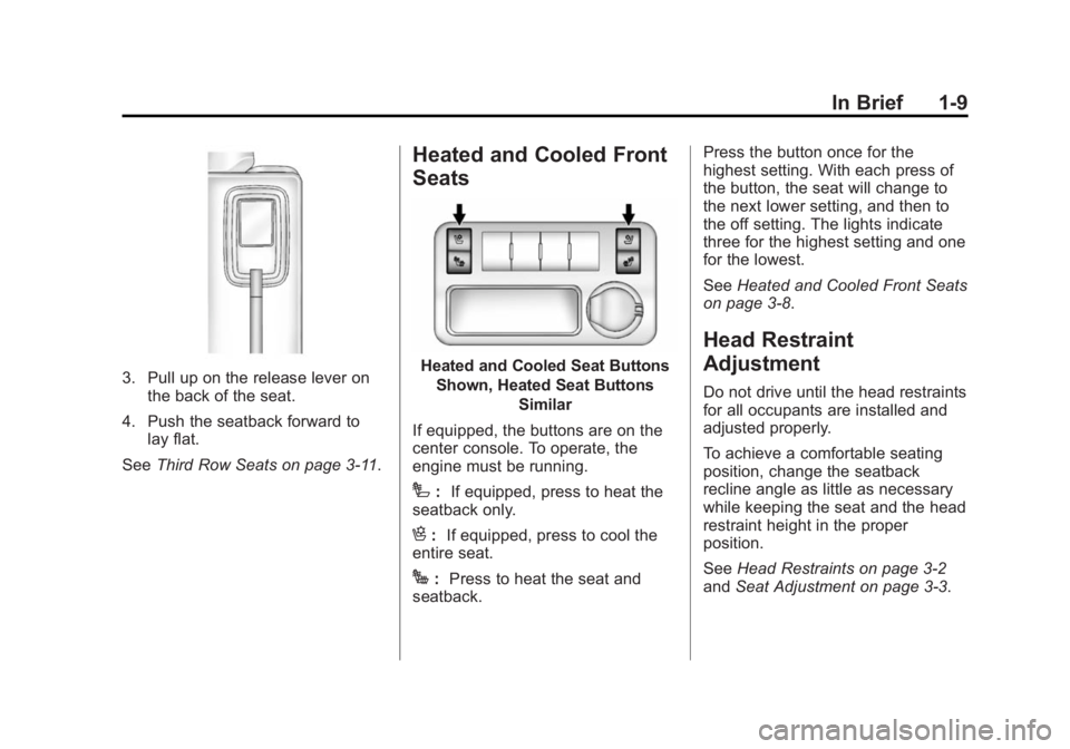 GMC ACADIA 2014  Owners Manual Black plate (9,1)GMC Acadia/Acadia Denali Owner Manual (GMNA-Localizing-U.S./Canada/
Mexico-6014315) - 2014 - crc - 8/15/13
In Brief 1-9
3. Pull up on the release lever onthe back of the seat.
4. Push