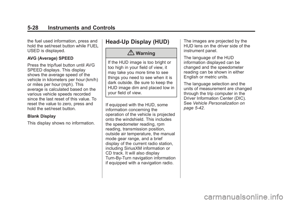 GMC ACADIA 2014 Owners Guide Black plate (28,1)GMC Acadia/Acadia Denali Owner Manual (GMNA-Localizing-U.S./Canada/
Mexico-6014315) - 2014 - crc - 8/15/13
5-28 Instruments and Controls
the fuel used information, press and
hold the