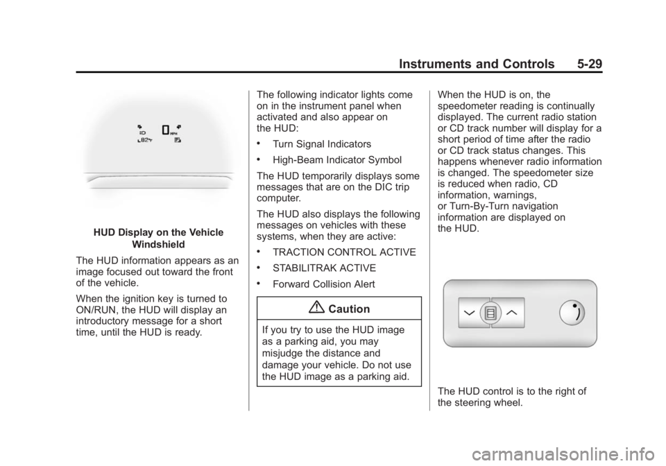 GMC ACADIA 2014  Owners Manual Black plate (29,1)GMC Acadia/Acadia Denali Owner Manual (GMNA-Localizing-U.S./Canada/
Mexico-6014315) - 2014 - crc - 8/15/13
Instruments and Controls 5-29
HUD Display on the VehicleWindshield
The HUD 