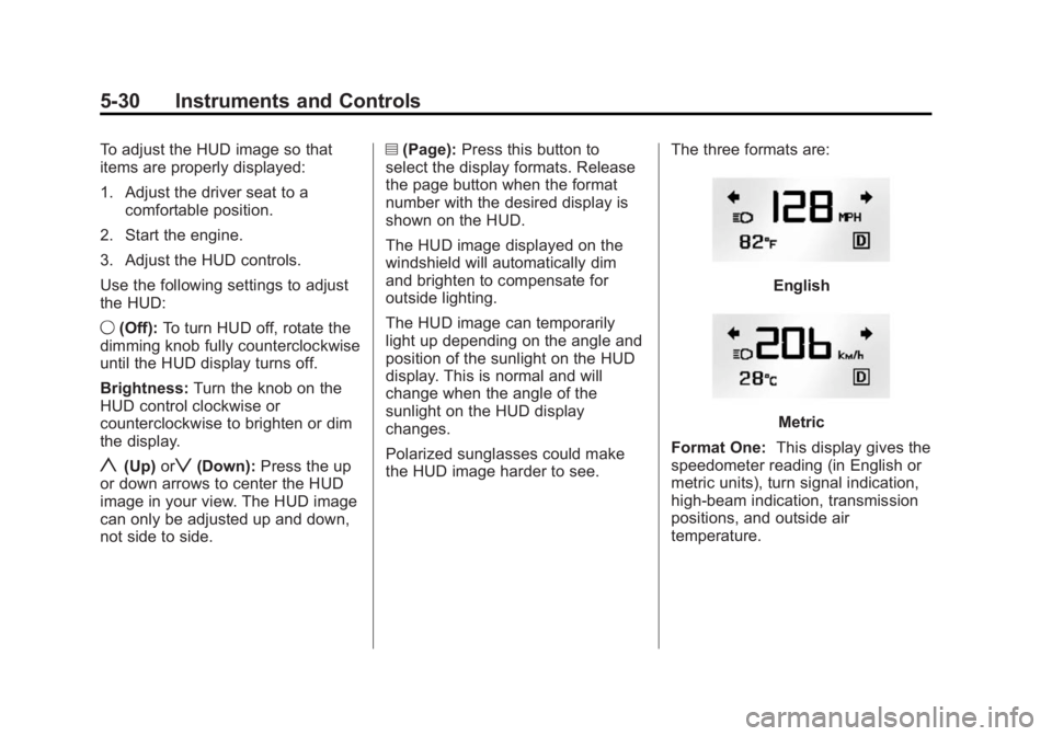 GMC ACADIA 2014 Owners Manual Black plate (30,1)GMC Acadia/Acadia Denali Owner Manual (GMNA-Localizing-U.S./Canada/
Mexico-6014315) - 2014 - crc - 8/15/13
5-30 Instruments and Controls
To adjust the HUD image so that
items are pro GMC ACADIA 2014 Owners Manual Black plate (30,1)GMC Acadia/Acadia Denali Owner Manual (GMNA-Localizing-U.S./Canada/
Mexico-6014315) - 2014 - crc - 8/15/13
5-30 Instruments and Controls
To adjust the HUD image so that
items are pro