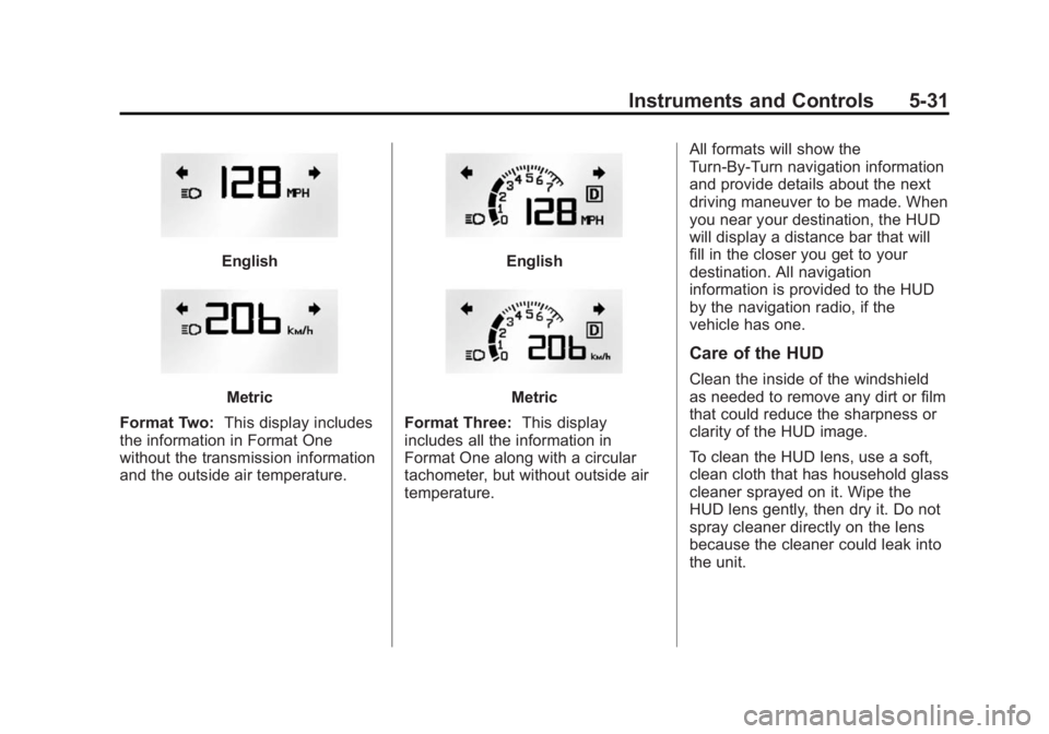 GMC ACADIA 2014 Owners Manual Black plate (31,1)GMC Acadia/Acadia Denali Owner Manual (GMNA-Localizing-U.S./Canada/
Mexico-6014315) - 2014 - crc - 8/15/13
Instruments and Controls 5-31
English
Metric
Format Two: This display inclu GMC ACADIA 2014 Owners Manual Black plate (31,1)GMC Acadia/Acadia Denali Owner Manual (GMNA-Localizing-U.S./Canada/
Mexico-6014315) - 2014 - crc - 8/15/13
Instruments and Controls 5-31
English
Metric
Format Two: This display inclu