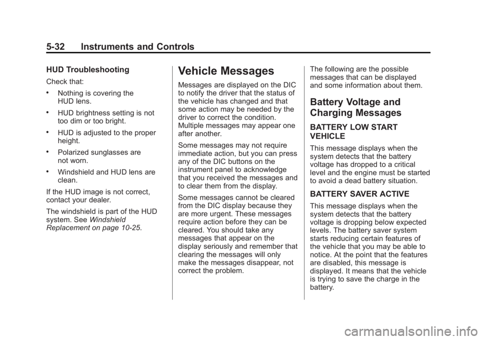 GMC ACADIA 2014 Owners Guide Black plate (32,1)GMC Acadia/Acadia Denali Owner Manual (GMNA-Localizing-U.S./Canada/
Mexico-6014315) - 2014 - crc - 8/15/13
5-32 Instruments and Controls
HUD Troubleshooting
Check that:
.Nothing is c