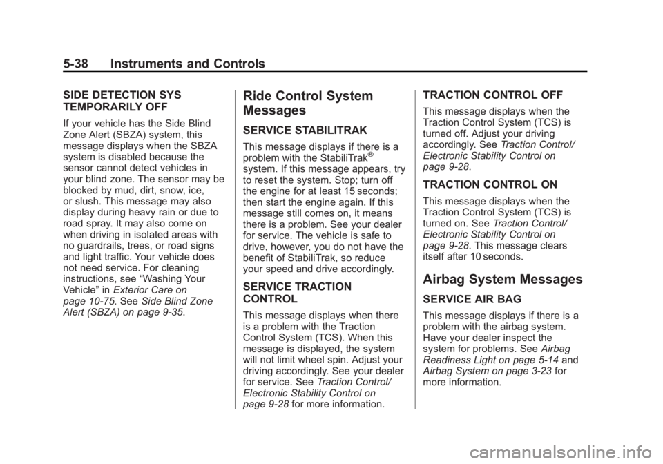 GMC ACADIA 2014  Owners Manual Black plate (38,1)GMC Acadia/Acadia Denali Owner Manual (GMNA-Localizing-U.S./Canada/
Mexico-6014315) - 2014 - crc - 8/15/13
5-38 Instruments and Controls
SIDE DETECTION SYS
TEMPORARILY OFF
If your ve