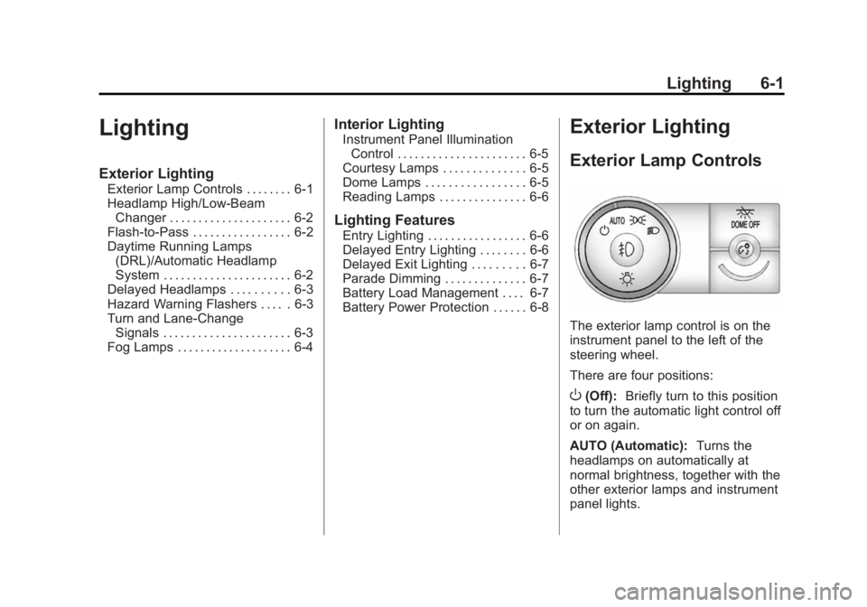 GMC ACADIA 2014 Owners Guide Black plate (1,1)GMC Acadia/Acadia Denali Owner Manual (GMNA-Localizing-U.S./Canada/
Mexico-6014315) - 2014 - crc - 8/15/13
Lighting 6-1
Lighting
Exterior Lighting
Exterior Lamp Controls . . . . . . .