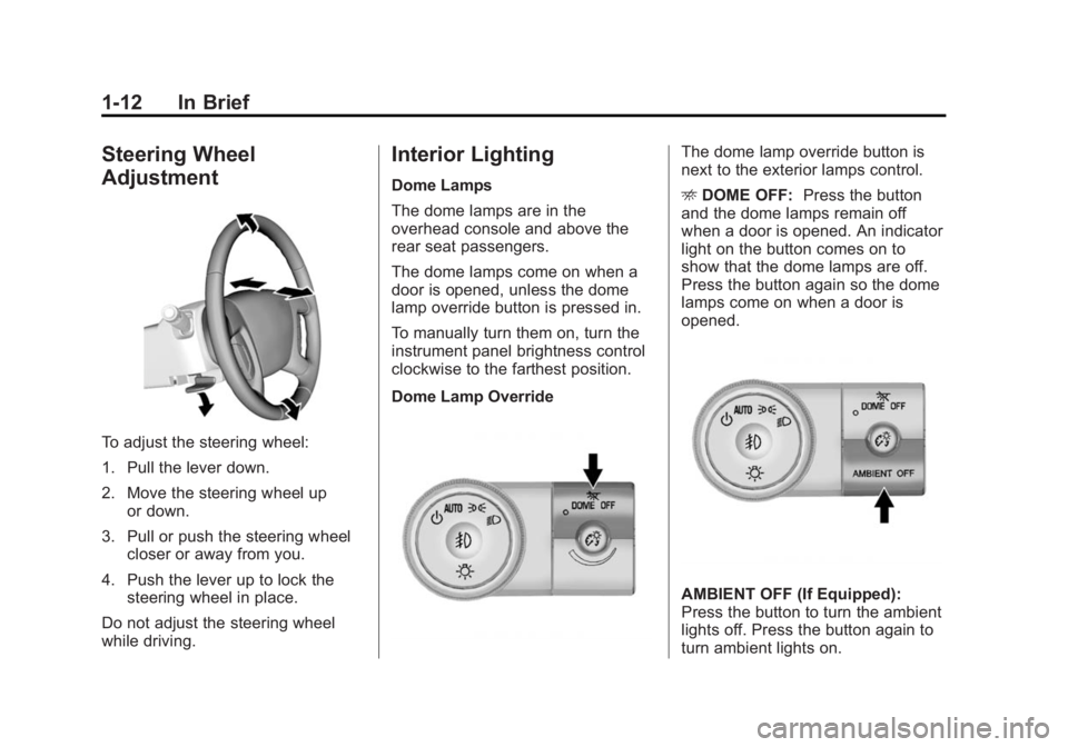 GMC ACADIA 2014 User Guide Black plate (12,1)GMC Acadia/Acadia Denali Owner Manual (GMNA-Localizing-U.S./Canada/
Mexico-6014315) - 2014 - crc - 8/15/13
1-12 In Brief
Steering Wheel
Adjustment
To adjust the steering wheel:
1. Pu
