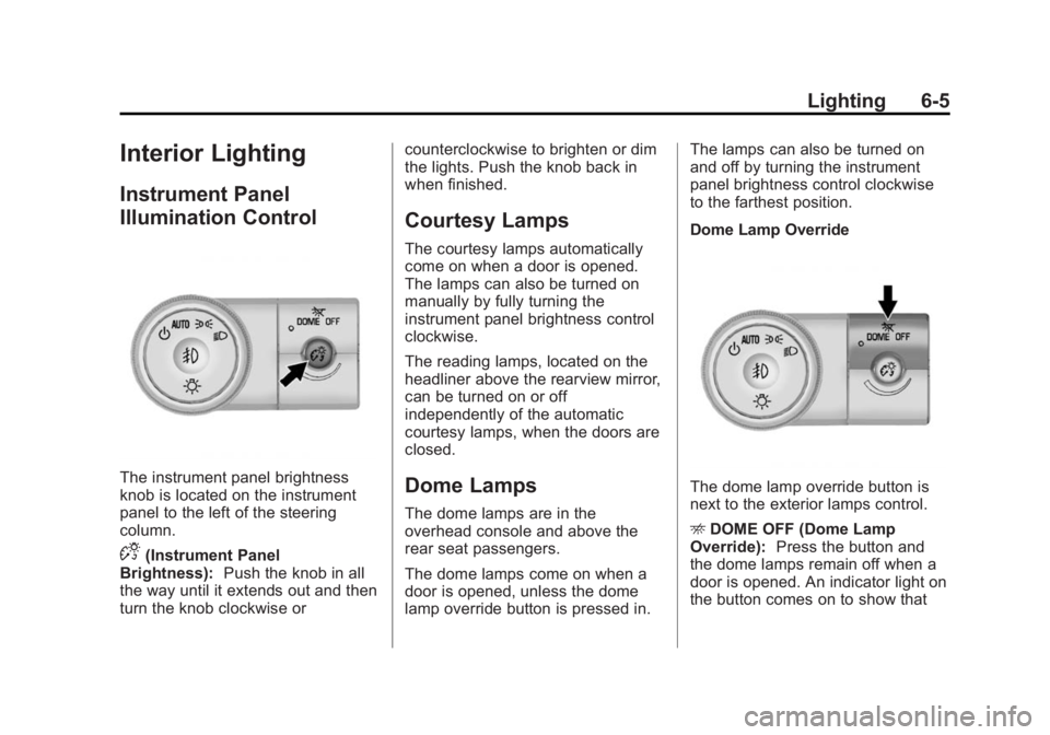GMC ACADIA 2014 Owners Guide Black plate (5,1)GMC Acadia/Acadia Denali Owner Manual (GMNA-Localizing-U.S./Canada/
Mexico-6014315) - 2014 - crc - 8/15/13
Lighting 6-5
Interior Lighting
Instrument Panel
Illumination Control
The ins