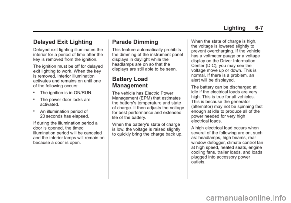 GMC ACADIA 2014 Owners Guide Black plate (7,1)GMC Acadia/Acadia Denali Owner Manual (GMNA-Localizing-U.S./Canada/
Mexico-6014315) - 2014 - crc - 8/15/13
Lighting 6-7
Delayed Exit Lighting
Delayed exit lighting illuminates the
int