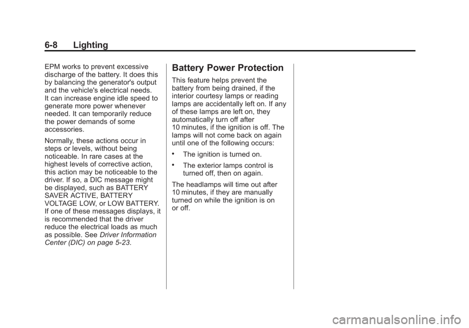 GMC ACADIA 2014 Owners Manual Black plate (8,1)GMC Acadia/Acadia Denali Owner Manual (GMNA-Localizing-U.S./Canada/
Mexico-6014315) - 2014 - crc - 8/15/13
6-8 Lighting
EPM works to prevent excessive
discharge of the battery. It doe GMC ACADIA 2014 Owners Manual Black plate (8,1)GMC Acadia/Acadia Denali Owner Manual (GMNA-Localizing-U.S./Canada/
Mexico-6014315) - 2014 - crc - 8/15/13
6-8 Lighting
EPM works to prevent excessive
discharge of the battery. It doe