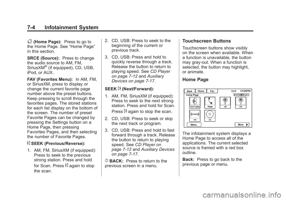 GMC ACADIA 2014 Owners Manual Black plate (4,1)GMC Acadia/Acadia Denali Owner Manual (GMNA-Localizing-U.S./Canada/
Mexico-6014315) - 2014 - crc - 8/15/13
7-4 Infotainment System
D(Home Page):Press to go to
the Home Page. See “Ho GMC ACADIA 2014 Owners Manual Black plate (4,1)GMC Acadia/Acadia Denali Owner Manual (GMNA-Localizing-U.S./Canada/
Mexico-6014315) - 2014 - crc - 8/15/13
7-4 Infotainment System
D(Home Page):Press to go to
the Home Page. See “Ho