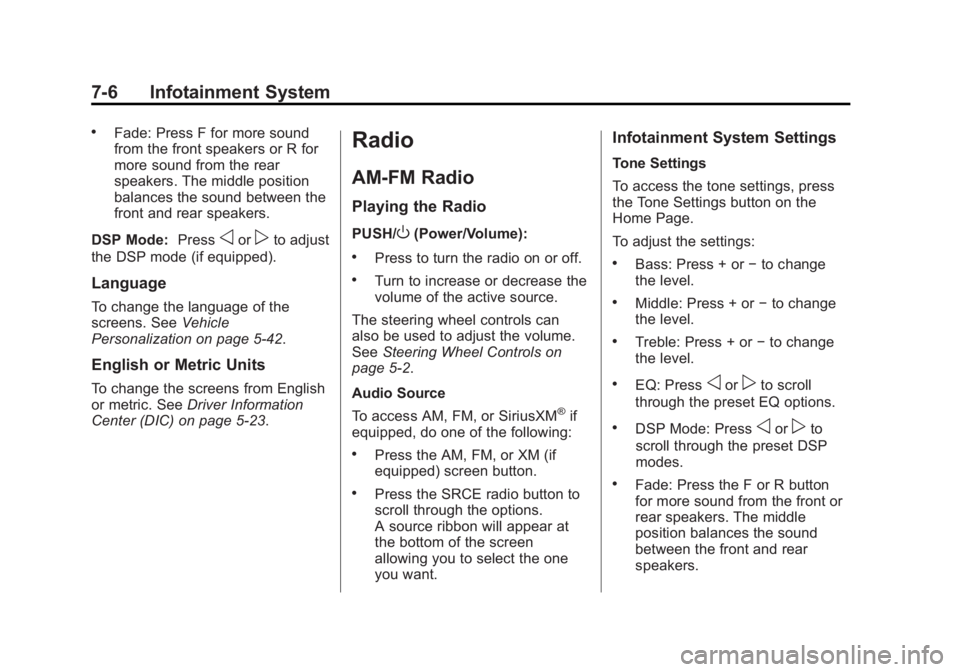 GMC ACADIA 2014 Owners Manual Black plate (6,1)GMC Acadia/Acadia Denali Owner Manual (GMNA-Localizing-U.S./Canada/
Mexico-6014315) - 2014 - crc - 8/15/13
7-6 Infotainment System
.Fade: Press F for more sound
from the front speaker GMC ACADIA 2014 Owners Manual Black plate (6,1)GMC Acadia/Acadia Denali Owner Manual (GMNA-Localizing-U.S./Canada/
Mexico-6014315) - 2014 - crc - 8/15/13
7-6 Infotainment System
.Fade: Press F for more sound
from the front speaker