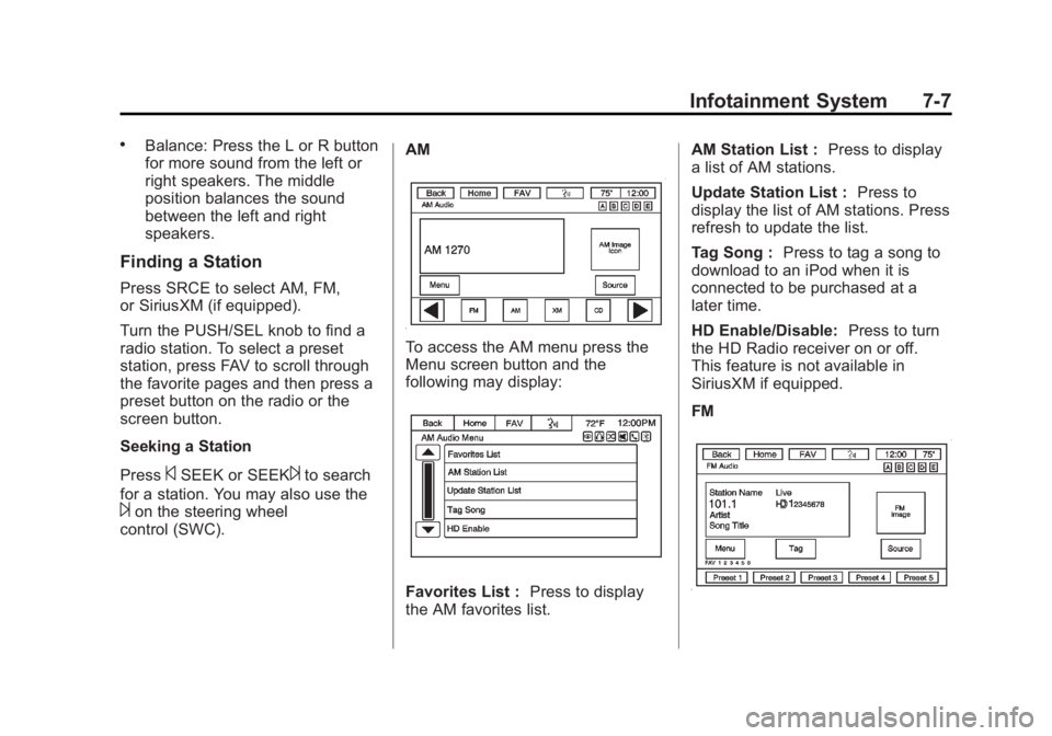 GMC ACADIA 2014 Owners Manual Black plate (7,1)GMC Acadia/Acadia Denali Owner Manual (GMNA-Localizing-U.S./Canada/
Mexico-6014315) - 2014 - crc - 8/15/13
Infotainment System 7-7
.Balance: Press the L or R button
for more sound fro GMC ACADIA 2014 Owners Manual Black plate (7,1)GMC Acadia/Acadia Denali Owner Manual (GMNA-Localizing-U.S./Canada/
Mexico-6014315) - 2014 - crc - 8/15/13
Infotainment System 7-7
.Balance: Press the L or R button
for more sound fro