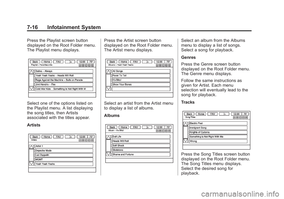GMC ACADIA 2014 Owners Manual Black plate (16,1)GMC Acadia/Acadia Denali Owner Manual (GMNA-Localizing-U.S./Canada/
Mexico-6014315) - 2014 - crc - 8/15/13
7-16 Infotainment System
Press the Playlist screen button
displayed on the GMC ACADIA 2014 Owners Manual Black plate (16,1)GMC Acadia/Acadia Denali Owner Manual (GMNA-Localizing-U.S./Canada/
Mexico-6014315) - 2014 - crc - 8/15/13
7-16 Infotainment System
Press the Playlist screen button
displayed on the