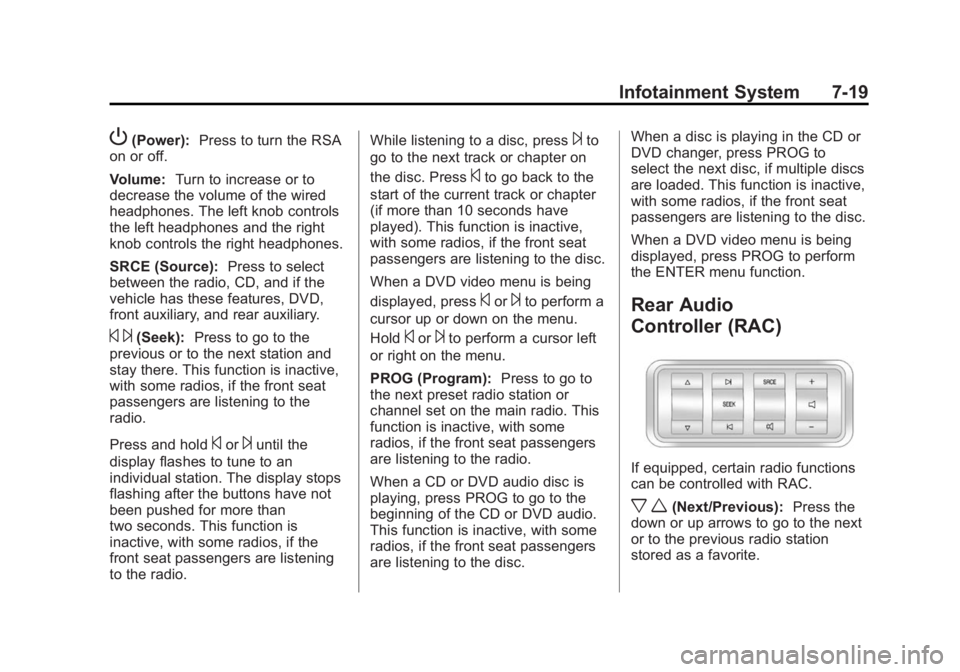 GMC ACADIA 2014 Owners Manual Black plate (19,1)GMC Acadia/Acadia Denali Owner Manual (GMNA-Localizing-U.S./Canada/
Mexico-6014315) - 2014 - crc - 8/15/13
Infotainment System 7-19
P(Power):Press to turn the RSA
on or off.
Volume: GMC ACADIA 2014 Owners Manual Black plate (19,1)GMC Acadia/Acadia Denali Owner Manual (GMNA-Localizing-U.S./Canada/
Mexico-6014315) - 2014 - crc - 8/15/13
Infotainment System 7-19
P(Power):Press to turn the RSA
on or off.
Volume:
