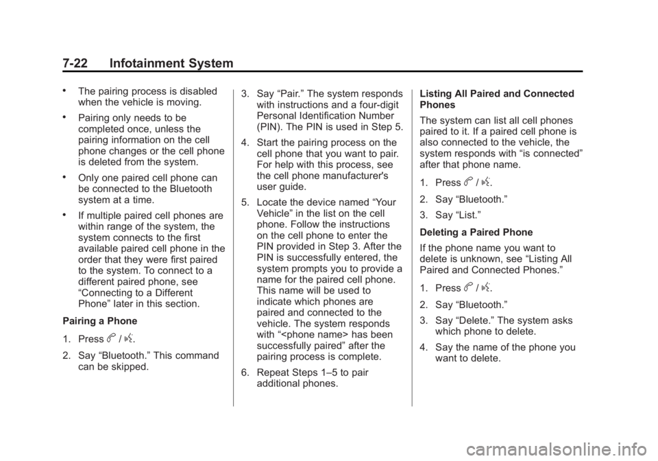 GMC ACADIA 2014 Owners Manual Black plate (22,1)GMC Acadia/Acadia Denali Owner Manual (GMNA-Localizing-U.S./Canada/
Mexico-6014315) - 2014 - crc - 8/15/13
7-22 Infotainment System
.The pairing process is disabled
when the vehicle GMC ACADIA 2014 Owners Manual Black plate (22,1)GMC Acadia/Acadia Denali Owner Manual (GMNA-Localizing-U.S./Canada/
Mexico-6014315) - 2014 - crc - 8/15/13
7-22 Infotainment System
.The pairing process is disabled
when the vehicle
