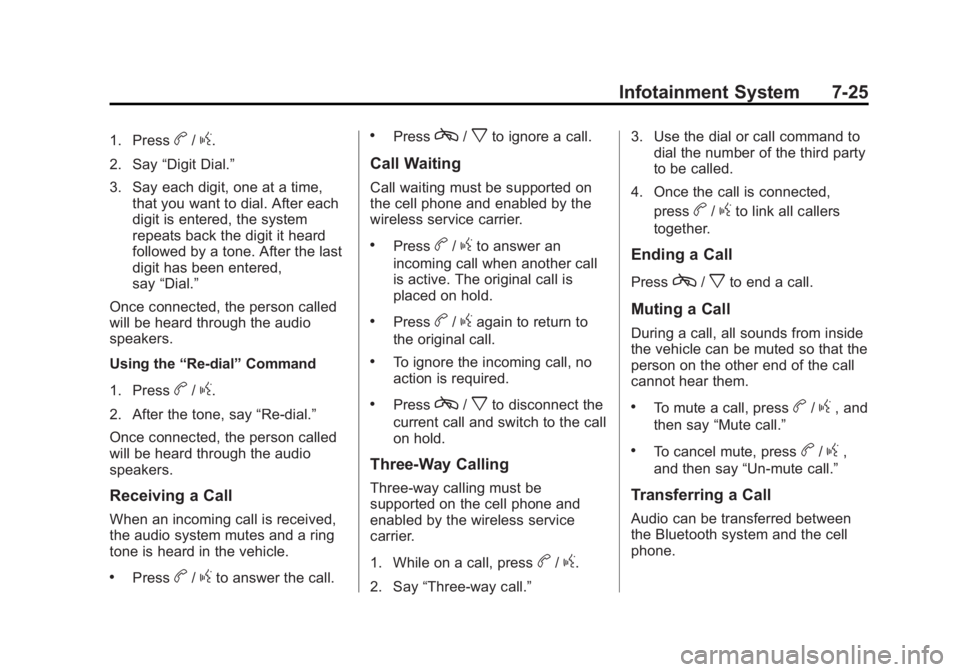 GMC ACADIA 2014  Owners Manual Black plate (25,1)GMC Acadia/Acadia Denali Owner Manual (GMNA-Localizing-U.S./Canada/
Mexico-6014315) - 2014 - crc - 8/15/13
Infotainment System 7-25
1. Pressb/g.
2. Say “Digit Dial.”
3. Say each 