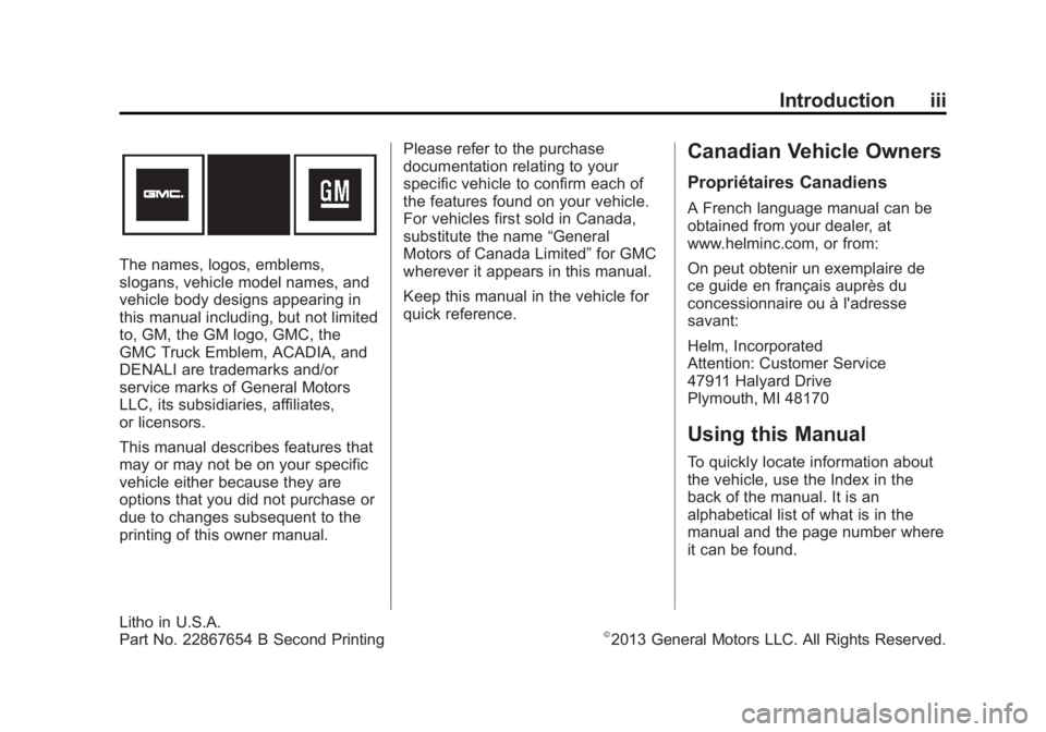 GMC ACADIA 2014 Owners Manual Black plate (3,1)GMC Acadia/Acadia Denali Owner Manual (GMNA-Localizing-U.S./Canada/
Mexico-6014315) - 2014 - crc - 8/15/13
Introduction iii
The names, logos, emblems,
slogans, vehicle model names, an GMC ACADIA 2014 Owners Manual Black plate (3,1)GMC Acadia/Acadia Denali Owner Manual (GMNA-Localizing-U.S./Canada/
Mexico-6014315) - 2014 - crc - 8/15/13
Introduction iii
The names, logos, emblems,
slogans, vehicle model names, an