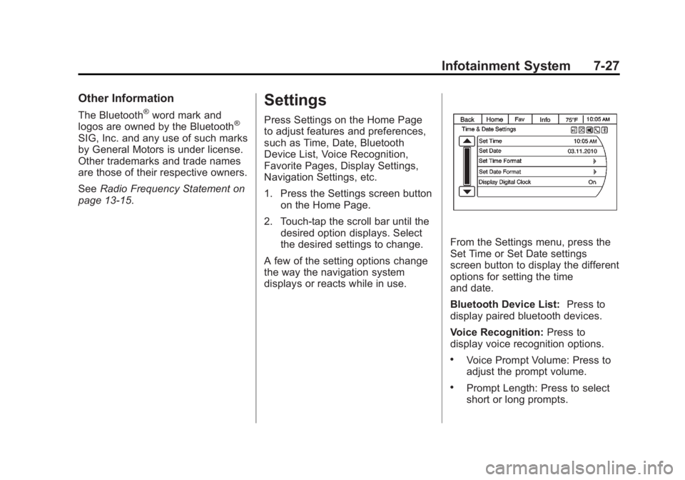GMC ACADIA 2014 Owners Manual Black plate (27,1)GMC Acadia/Acadia Denali Owner Manual (GMNA-Localizing-U.S./Canada/
Mexico-6014315) - 2014 - crc - 8/15/13
Infotainment System 7-27
Other Information
The Bluetooth®word mark and
log GMC ACADIA 2014 Owners Manual Black plate (27,1)GMC Acadia/Acadia Denali Owner Manual (GMNA-Localizing-U.S./Canada/
Mexico-6014315) - 2014 - crc - 8/15/13
Infotainment System 7-27
Other Information
The Bluetooth®word mark and
log