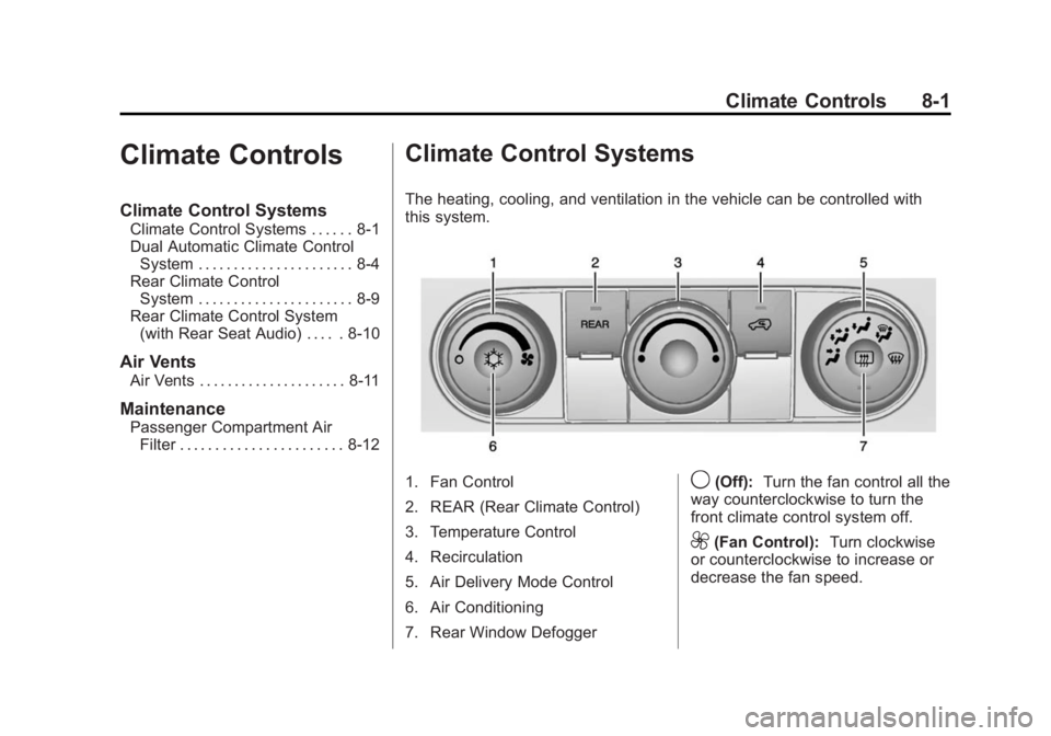 GMC ACADIA 2014 Owners Manual Black plate (1,1)GMC Acadia/Acadia Denali Owner Manual (GMNA-Localizing-U.S./Canada/
Mexico-6014315) - 2014 - crc - 8/15/13
Climate Controls 8-1
Climate Controls
Climate Control Systems
Climate Contro GMC ACADIA 2014 Owners Manual Black plate (1,1)GMC Acadia/Acadia Denali Owner Manual (GMNA-Localizing-U.S./Canada/
Mexico-6014315) - 2014 - crc - 8/15/13
Climate Controls 8-1
Climate Controls
Climate Control Systems
Climate Contro