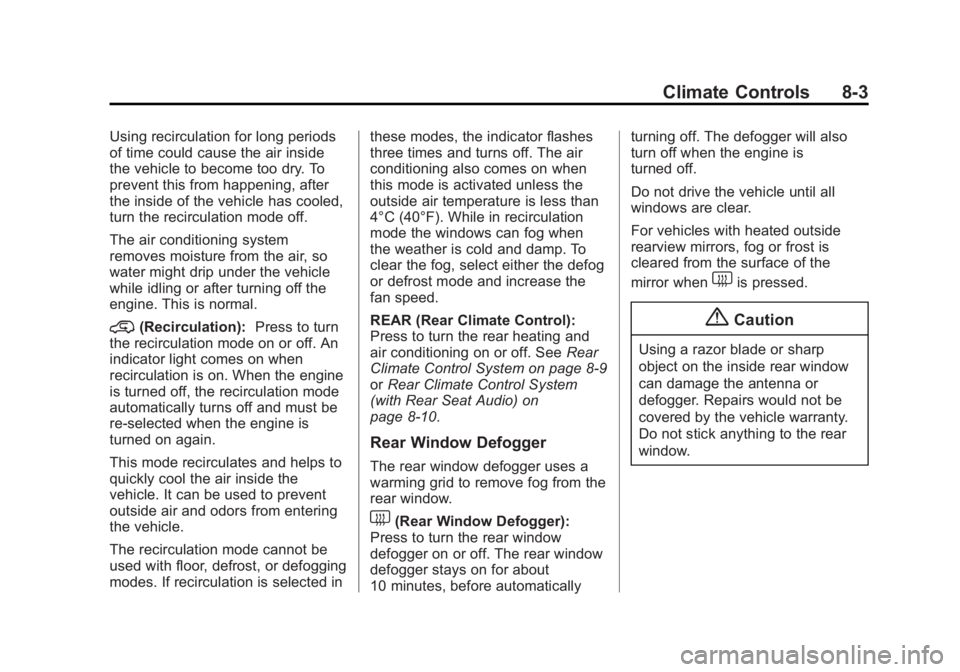 GMC ACADIA 2014 Owners Manual Black plate (3,1)GMC Acadia/Acadia Denali Owner Manual (GMNA-Localizing-U.S./Canada/
Mexico-6014315) - 2014 - crc - 8/15/13
Climate Controls 8-3
Using recirculation for long periods
of time could caus GMC ACADIA 2014 Owners Manual Black plate (3,1)GMC Acadia/Acadia Denali Owner Manual (GMNA-Localizing-U.S./Canada/
Mexico-6014315) - 2014 - crc - 8/15/13
Climate Controls 8-3
Using recirculation for long periods
of time could caus