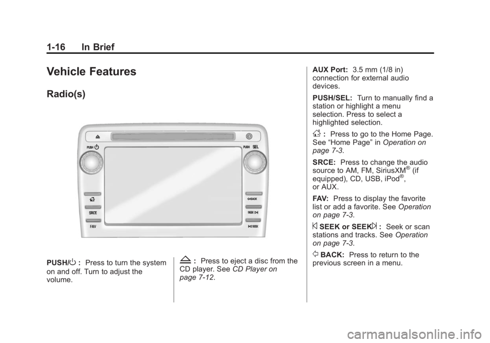GMC ACADIA 2014  Owners Manual Black plate (16,1)GMC Acadia/Acadia Denali Owner Manual (GMNA-Localizing-U.S./Canada/
Mexico-6014315) - 2014 - crc - 8/15/13
1-16 In Brief
Vehicle Features
Radio(s)
PUSH/O:Press to turn the system
on 