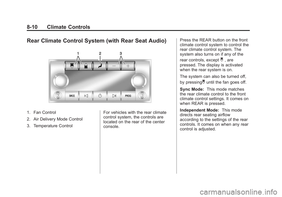 GMC ACADIA 2014 Owners Manual Black plate (10,1)GMC Acadia/Acadia Denali Owner Manual (GMNA-Localizing-U.S./Canada/
Mexico-6014315) - 2014 - crc - 8/15/13
8-10 Climate Controls
Rear Climate Control System (with Rear Seat Audio)
1. GMC ACADIA 2014 Owners Manual Black plate (10,1)GMC Acadia/Acadia Denali Owner Manual (GMNA-Localizing-U.S./Canada/
Mexico-6014315) - 2014 - crc - 8/15/13
8-10 Climate Controls
Rear Climate Control System (with Rear Seat Audio)
1.