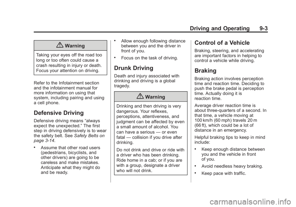 GMC ACADIA 2014 Owners Manual Black plate (3,1)GMC Acadia/Acadia Denali Owner Manual (GMNA-Localizing-U.S./Canada/
Mexico-6014315) - 2014 - crc - 8/15/13
Driving and Operating 9-3
{Warning
Taking your eyes off the road too
long or GMC ACADIA 2014 Owners Manual Black plate (3,1)GMC Acadia/Acadia Denali Owner Manual (GMNA-Localizing-U.S./Canada/
Mexico-6014315) - 2014 - crc - 8/15/13
Driving and Operating 9-3
{Warning
Taking your eyes off the road too
long or