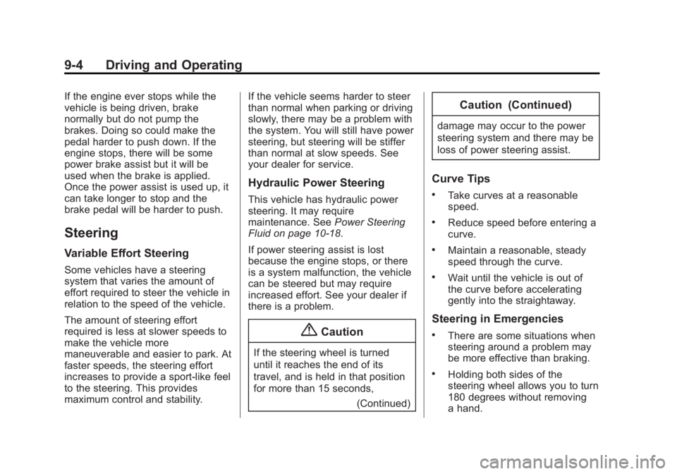 GMC ACADIA 2014 Owners Manual Black plate (4,1)GMC Acadia/Acadia Denali Owner Manual (GMNA-Localizing-U.S./Canada/
Mexico-6014315) - 2014 - crc - 8/15/13
9-4 Driving and Operating
If the engine ever stops while the
vehicle is bein GMC ACADIA 2014 Owners Manual Black plate (4,1)GMC Acadia/Acadia Denali Owner Manual (GMNA-Localizing-U.S./Canada/
Mexico-6014315) - 2014 - crc - 8/15/13
9-4 Driving and Operating
If the engine ever stops while the
vehicle is bein