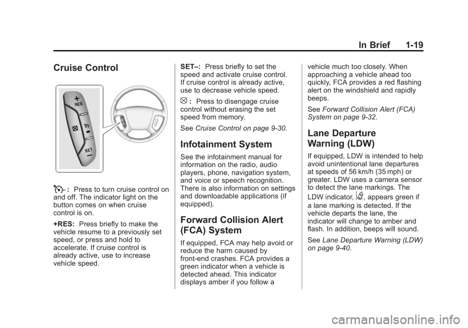 GMC ACADIA 2014  Owners Manual Black plate (19,1)GMC Acadia/Acadia Denali Owner Manual (GMNA-Localizing-U.S./Canada/
Mexico-6014315) - 2014 - crc - 8/15/13
In Brief 1-19
Cruise Control
T:Press to turn cruise control on
and off. The