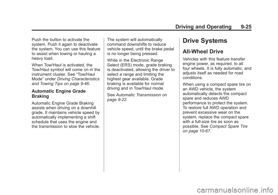 GMC ACADIA 2014 Owners Manual Black plate (25,1)GMC Acadia/Acadia Denali Owner Manual (GMNA-Localizing-U.S./Canada/
Mexico-6014315) - 2014 - crc - 8/15/13
Driving and Operating 9-25
Push the button to activate the
system. Push it GMC ACADIA 2014 Owners Manual Black plate (25,1)GMC Acadia/Acadia Denali Owner Manual (GMNA-Localizing-U.S./Canada/
Mexico-6014315) - 2014 - crc - 8/15/13
Driving and Operating 9-25
Push the button to activate the
system. Push it