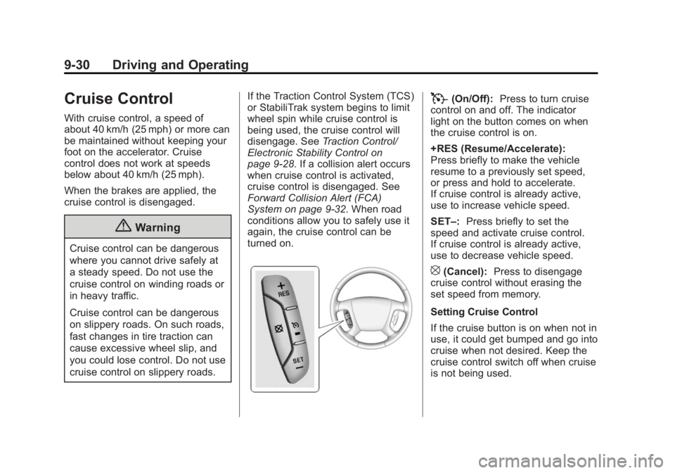 GMC ACADIA 2014 Owners Manual Black plate (30,1)GMC Acadia/Acadia Denali Owner Manual (GMNA-Localizing-U.S./Canada/
Mexico-6014315) - 2014 - crc - 8/15/13
9-30 Driving and Operating
Cruise Control
With cruise control, a speed of
a GMC ACADIA 2014 Owners Manual Black plate (30,1)GMC Acadia/Acadia Denali Owner Manual (GMNA-Localizing-U.S./Canada/
Mexico-6014315) - 2014 - crc - 8/15/13
9-30 Driving and Operating
Cruise Control
With cruise control, a speed of
a