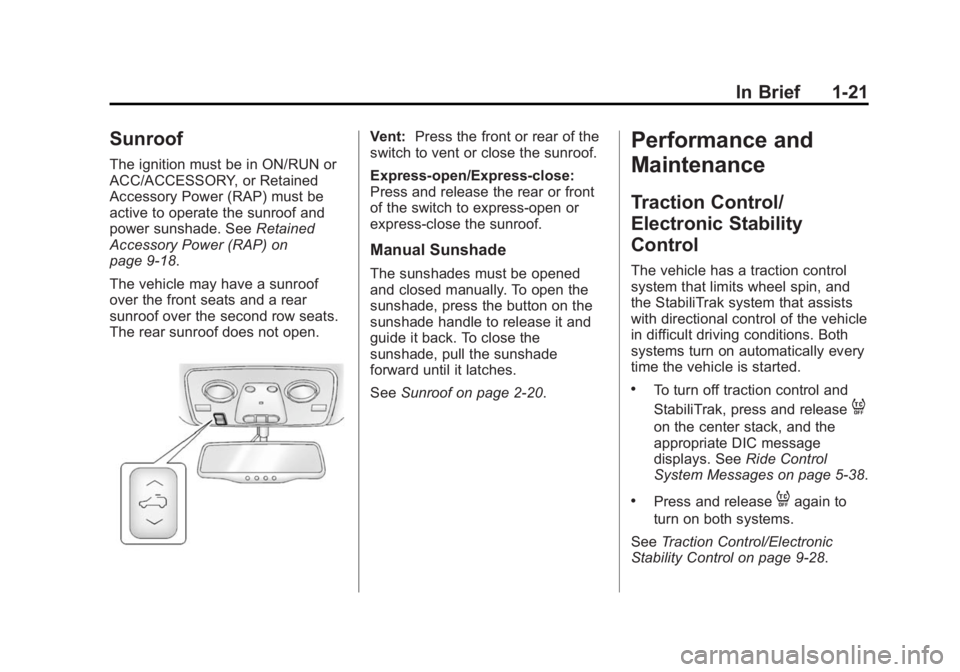 GMC ACADIA 2014  Owners Manual Black plate (21,1)GMC Acadia/Acadia Denali Owner Manual (GMNA-Localizing-U.S./Canada/
Mexico-6014315) - 2014 - crc - 8/15/13
In Brief 1-21
Sunroof
The ignition must be in ON/RUN or
ACC/ACCESSORY, or R