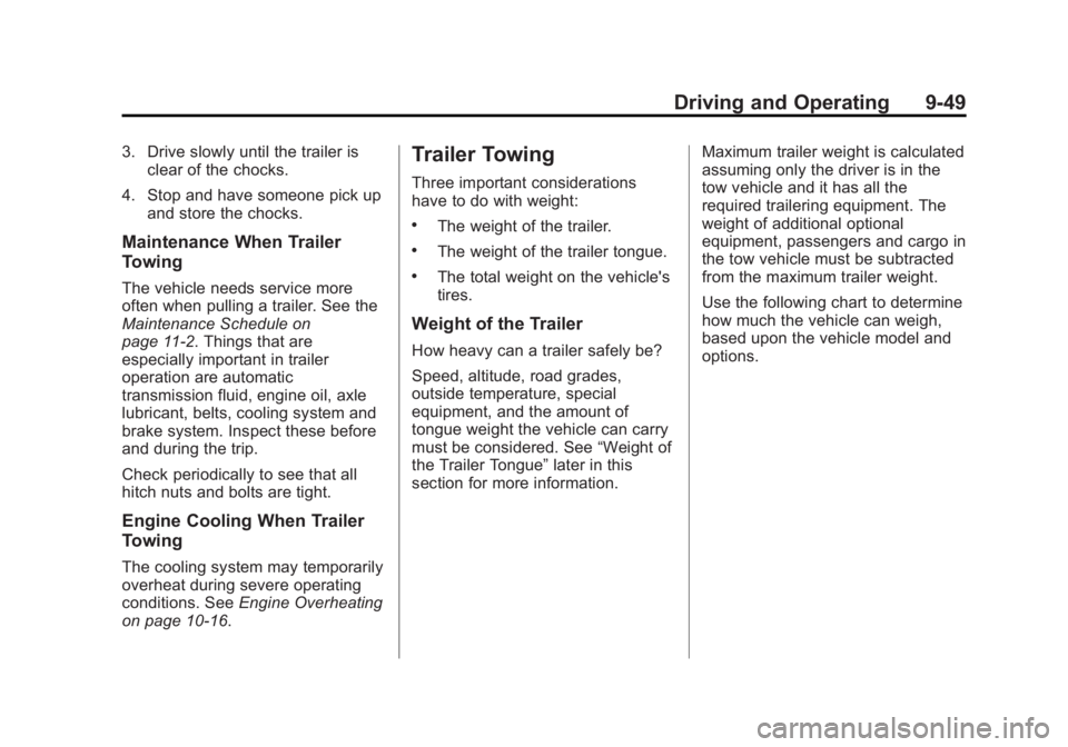 GMC ACADIA 2014  Owners Manual Black plate (49,1)GMC Acadia/Acadia Denali Owner Manual (GMNA-Localizing-U.S./Canada/
Mexico-6014315) - 2014 - crc - 8/15/13
Driving and Operating 9-49
3. Drive slowly until the trailer isclear of the