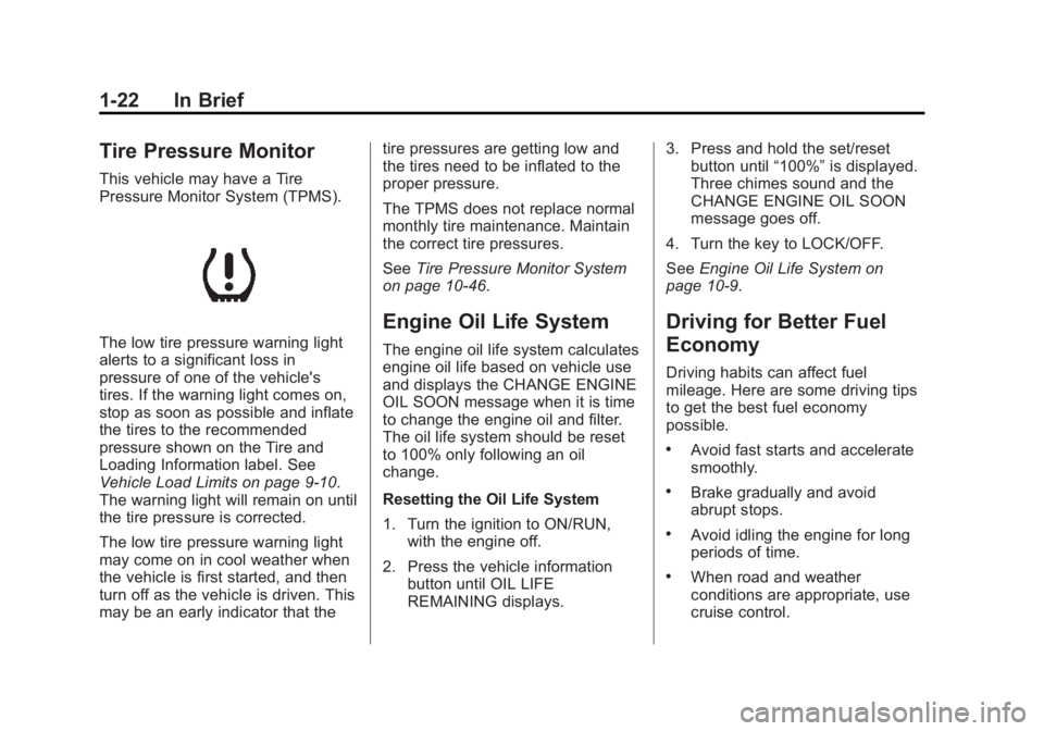 GMC ACADIA 2014 Owners Guide Black plate (22,1)GMC Acadia/Acadia Denali Owner Manual (GMNA-Localizing-U.S./Canada/
Mexico-6014315) - 2014 - crc - 8/15/13
1-22 In Brief
Tire Pressure Monitor
This vehicle may have a Tire
Pressure M GMC ACADIA 2014 Owners Guide Black plate (22,1)GMC Acadia/Acadia Denali Owner Manual (GMNA-Localizing-U.S./Canada/
Mexico-6014315) - 2014 - crc - 8/15/13
1-22 In Brief
Tire Pressure Monitor
This vehicle may have a Tire
Pressure M