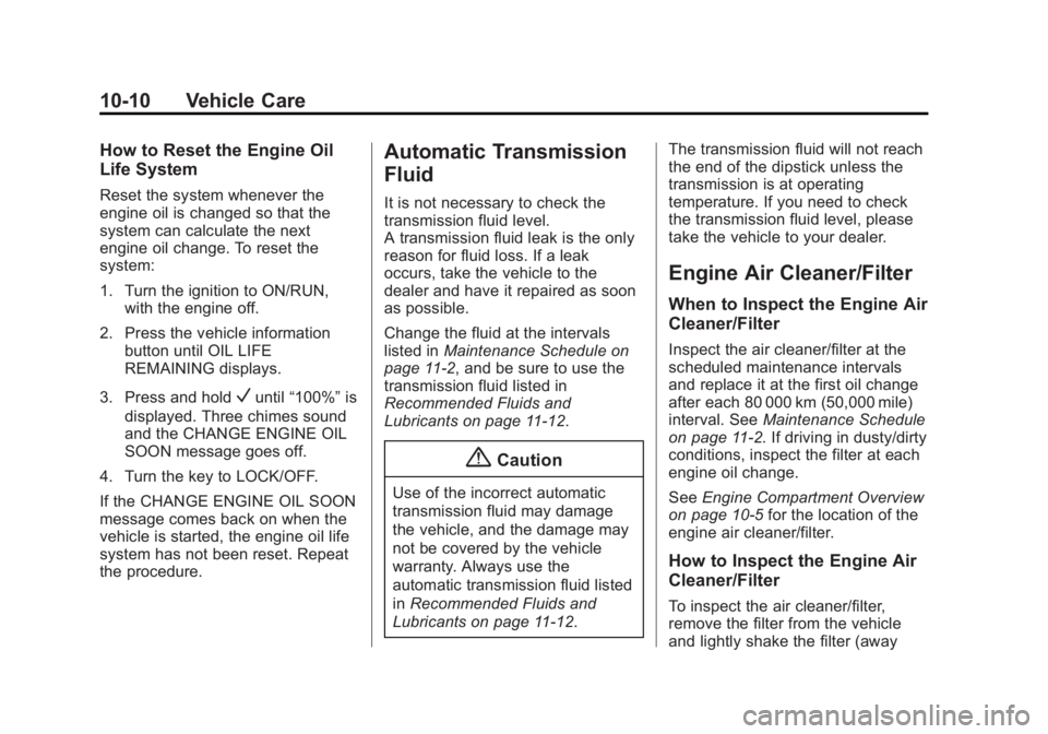 GMC ACADIA 2014  Owners Manual Black plate (10,1)GMC Acadia/Acadia Denali Owner Manual (GMNA-Localizing-U.S./Canada/
Mexico-6014315) - 2014 - crc - 8/15/13
10-10 Vehicle Care
How to Reset the Engine Oil
Life System
Reset the system