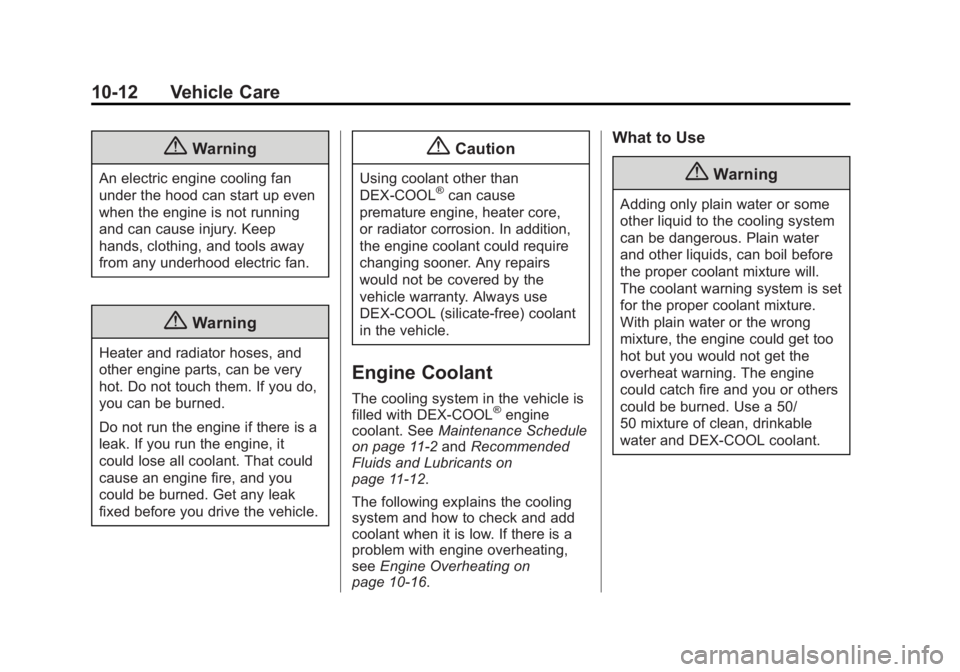 GMC ACADIA 2014  Owners Manual Black plate (12,1)GMC Acadia/Acadia Denali Owner Manual (GMNA-Localizing-U.S./Canada/
Mexico-6014315) - 2014 - crc - 8/15/13
10-12 Vehicle Care
{Warning
An electric engine cooling fan
under the hood c