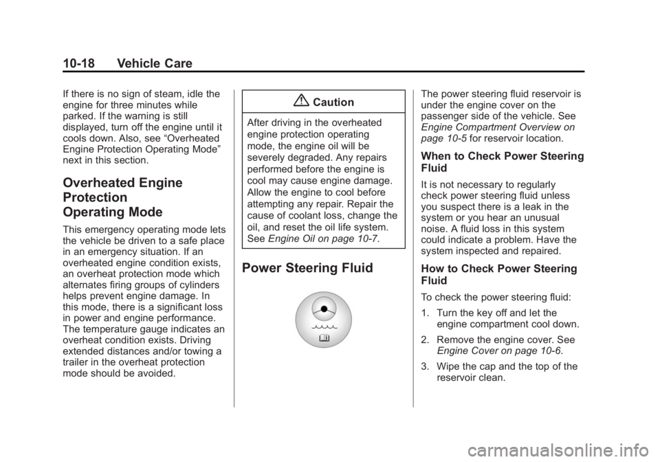 GMC ACADIA 2014  Owners Manual Black plate (18,1)GMC Acadia/Acadia Denali Owner Manual (GMNA-Localizing-U.S./Canada/
Mexico-6014315) - 2014 - crc - 8/15/13
10-18 Vehicle Care
If there is no sign of steam, idle the
engine for three 