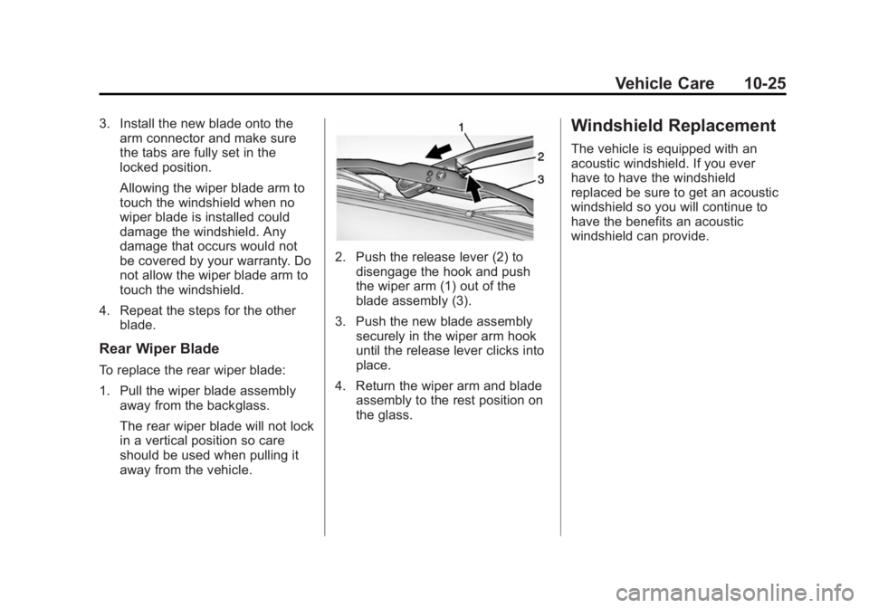 GMC ACADIA 2014  Owners Manual Black plate (25,1)GMC Acadia/Acadia Denali Owner Manual (GMNA-Localizing-U.S./Canada/
Mexico-6014315) - 2014 - crc - 8/15/13
Vehicle Care 10-25
3. Install the new blade onto thearm connector and make 