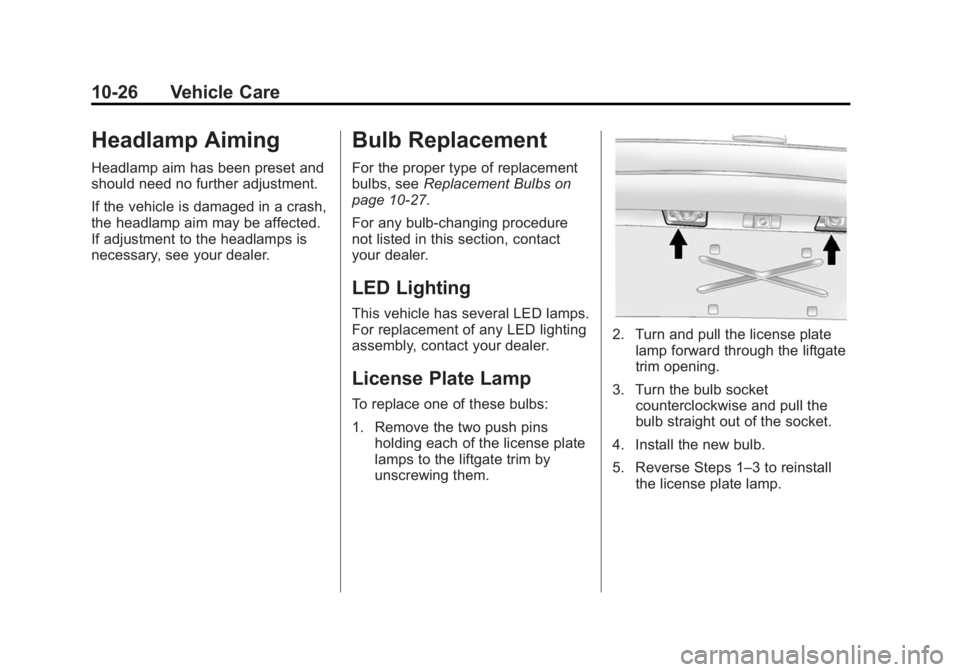 GMC ACADIA 2014  Owners Manual Black plate (26,1)GMC Acadia/Acadia Denali Owner Manual (GMNA-Localizing-U.S./Canada/
Mexico-6014315) - 2014 - crc - 8/15/13
10-26 Vehicle Care
Headlamp Aiming
Headlamp aim has been preset and
should 