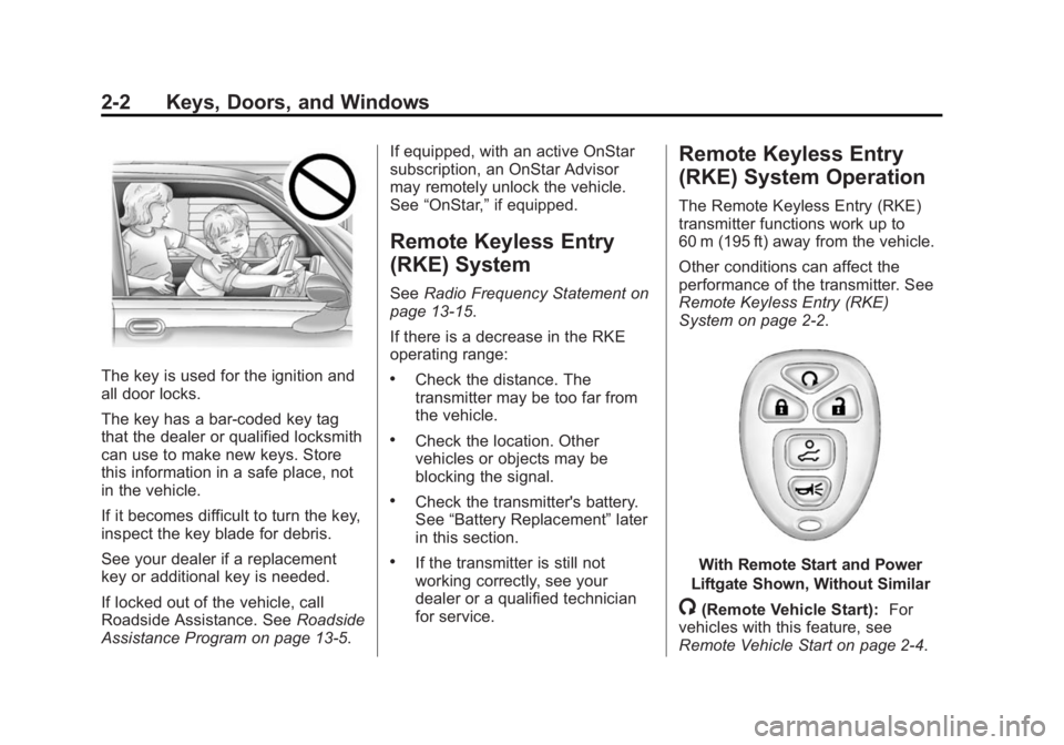 GMC ACADIA 2014 Owners Guide Black plate (2,1)GMC Acadia/Acadia Denali Owner Manual (GMNA-Localizing-U.S./Canada/
Mexico-6014315) - 2014 - crc - 8/15/13
2-2 Keys, Doors, and Windows
The key is used for the ignition and
all door l