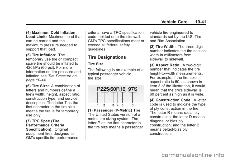 GMC ACADIA 2014  Owners Manual Black plate (41,1)GMC Acadia/Acadia Denali Owner Manual (GMNA-Localizing-U.S./Canada/
Mexico-6014315) - 2014 - crc - 8/15/13
Vehicle Care 10-41
(4) Maximum Cold Inflation
Load Limit
:Maximum load that